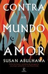 SPA-CONTRA UN MUNDO SIN AMOR - Susan Abulhawa - 9786070795589