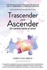 Trascender para ascender: Un camino hacia el amor - Lorena Villarreal - 9786072916357