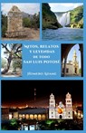 Mitos, relatos y leyendas de todo San Luis Potosí - Homero Adame - 9786072949782