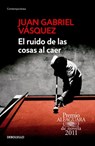 El ruido de las cosas al caer / The Sound of Things Falling - Juan Gabriel Vasquez - 9786073137515