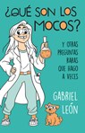 ¿Qué Son Los Mocos? Y Otras Preguntas Raras Que Hago a Veces / What Are Boogers? and Other Rare Questions I Sometimes Ask - Gabriel Leon - 9786073189453