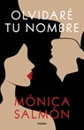 Olvidaré Tu Nombre / I Will Forget Your Name - Mónica Salmón - 9786073840798