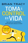 Toma El Control de Tu Vida: Aprende Las 12 Habilidades Esenciales Para Obtener El Éxito / Take Charge of Your Life - Brian Tracy - 9786073851411