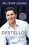 Destellos: Reflexiones Que Darán Más Luz a Tu Vida/ Sparks: Reflections to Brighten Your Life - César Lozano - 9786073855044