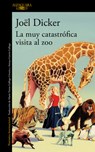 La Muy Catastrófica Visita Al Zoo / The Very Catastrophic Visit to the Zoo - Jöel Dicker - 9786073857390