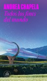 Todos Los Fines del Mundo / All the Ends of the World - Andrea Chapela - 9786073857451