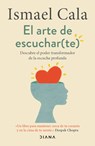 El Arte de Escuchar (Te): Descubre El Poder Transformador de la Escucha Profunda / The Art of Listening (to Yourself) - Ismael Cala - 9786073912303