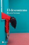 El Descontento (Novela) / Discontent (a Novel) - Beatriz Serrano - 9786073915496