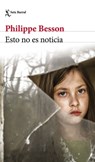 Esto No Es Noticia (Novela Crimen Real) / This Is Not News (True Crime Novel) - Philippe Besson - 9786073916080