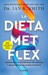 La Dieta Met Flex: La Revolución Metabólica / The Met Flex Diet - Ian K. Smith - 9786073923729