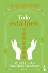 Todo Está Bien: Tú Puedes Curar Tu Cuerpo a Través de la Medicina, Las Afirmaciones Y La Intuición / All Is Well - Louise L. Hay - 9786073924573