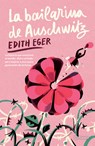 La Bailarina de Auschwitz. Edición Juvenil / The Ballerina of Auschwitz. Young Adult Edition of the Choice - Edith Eger - 9786073927710
