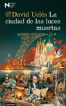 La Ciudad de Las Luces Muertas. Premio Nadal 2026 / The City of Dead Lights. Nadal Prize 2026 - David Uclés - 9786073940849