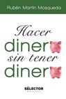 Hacer dinero sin tener dinero - Rubén Mosqueda Almanza - 9786074532371