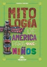 Mitologia de America para ninos - Gabriela Santana - 9786074537437