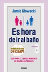 Es Hora de IR Al Baño: Guía Para El Temido Momento de Dejar Los Pañales - Jamie Glowacki - 9786075279657