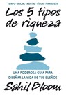 5 Tipos de Riqueza / The 5 Types of Wealth: Una Guía Transformadora Para Diseñar La Vida de Tus Sueños / A Transformative Guide to Design Your Dream L - Sahil Bloom - 9786075840567