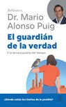 El Guardián de la Verdad: Y La Tercera Puerta del Tiempo / The Guardian of Truth (Biblioteca Mario Alonso Puig) - Mario Alonso Puig - 9786076390818