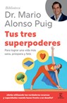 Tus Tres Superpoderes: Para Lograr Una Vida Más Sana, Próspera Y Feliz / Your Three Superpowers - Mario Alonso Puig - 9786076391259