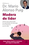 Madera de Líder: Claves Para Desarrollar Las Capacidades de Liderazgo En La Empresa Y En La Vida / Leadership: How to Be an Off Road Leader - Mario Alonso Puig - 9786076391778