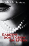 Gardens Don't Grow on Rivers - Gabriela Santana ; Karina Flores - 9786079281977