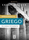 Aprendiendo El Griego del Nuevo Testamento - Ernst Walder - 9786124252044