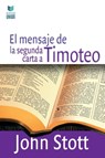 El Mensaje de la Segunda Carta a Timoteo - John Stott - 9786124252761