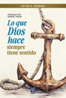 LO QUE DIOS HACE SIEMPRE TIENE SENTIDO - Víctor A. Vázquez - 9786125026446