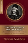 Un retrato de la obra de Cristo: La causa de la justificacion y el objeto de la fe justificadora - Juan M. Londoño - 9786125034939