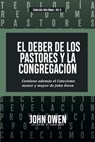El Deber de los Pastores y la Congregación: Contiene ademas el Catecismo menor y mayor de John Owen - Jaime D. Caballero - 9786125099259