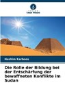 Die Rolle der Bildung bei der Entschärfung der bewaffneten Konflikte im Sudan - Hashim Karboos - 9786139802395