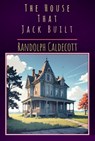 The House That Jack Built - Randolph Caldecott - 9786155564932