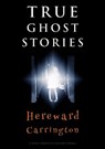 True Ghost Stories - Hereward Carrington - 9786155565335