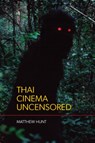 Thai Cinema Uncensored - HUNT,  Matthew - 9786162151699