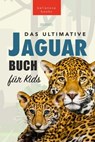Jaguare Das Ultimative Jaguar-Buch für Kids - Jenny Kellett ; Philipp Goldmann - 9786192641191