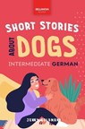 Short Stories About Dogs in Intermediate German (B1-B2 CEFR) - Jenny Goldmann - 9786192641269