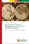 Eurocentrismo, Humor e Pedagogias Culturais na TV (Horrible Histories) - Luiz Gustavo de Paris Ferreira - 9786202194808