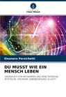 DU MUSST WIE EIN MENSCH LEBEN - Eleonora Persichetti - 9786204411262