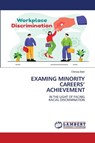 EXAMING MINORITY CAREERS' ACHIEVEMENT - Chinwe Ibeh - 9786205502167