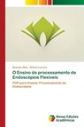 O Ensino de processamento de Endoscopios Flexiveis - Buarque Silva ; Helena Loureiro - 9786205504383