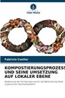 KOMPOSTIERUNGSPROZESS UND SEINE UMSETZUNG AUF LOKALER EBENE - Fabricio Cuellar - 9786205846803