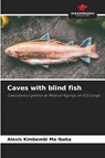 Caves with blind fish - Alexis Kimbembi Ma Ibaka - 9786205932100