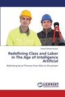 Redefining Class and Labor in The Age of Intelligence Artificial - Davani Gholamhossein - 9786206780090