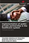 Implementation of public-private partnership in the healthcare system - Talantbek Abdullaevich Batyraliev ; Mederbek Adyshevich Ismailov ; Bolot Aripovich Abilov - 9786207795222