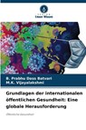 Grundlagen der internationalen öffentlichen Gesundheit: Eine globale Herausforderung - B. Prabhu Dass Batvari ; M. K. Vijayalakshmi - 9786209012907