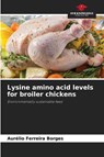 Lysine amino acid levels for broiler chickens - Aurélio Ferreira Borges - 9786209141515
