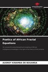 Poetics of African Fractal Equations - Audrey Kibamba de Bouansa - 9786209689420