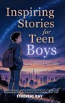 Inspiring Stories for Teen Boys - Ethereal Ray - 9786210634174