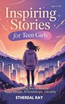 Inspiring Stories for Teen Girls - Ethereal Ray - 9786210639537