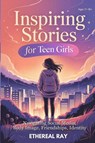 Inspiring Stories for Teen Girls - Ethereal Ray - 9786210639544